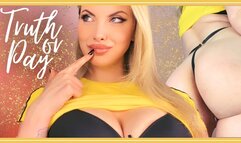 Truth Or Pay 480WMV - Play an interactive hot blackmail game with your blonde busty Goddess asking about your deepest secrets and desires