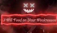 I Will Feed on Your Weaknesses