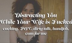 Distracting You While Your Wife is Fucked