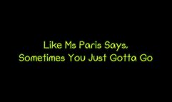 Like Ms Paris Says, Sometimes You Just Gotta Go