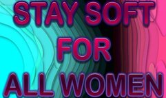 STAY SOFT FOR ALL WOMEN