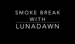 Smoke Break with Luna Dawn