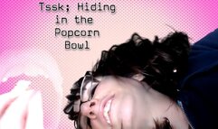 Tsssk Hiding in the Popcorn Bowl! wmv