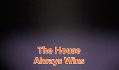 The House Always Wins