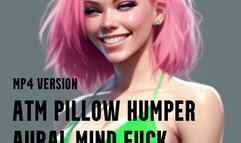 MP4 VERSION ATM Pillow Humper Aural Mind Fuck