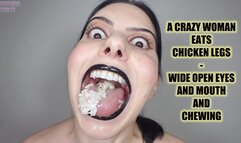 A CRAZY WOMAN EATS CHICKEN LEGS - WIDE OPEN EYES AND MOUTH AND CHEWING (Video request)