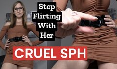 Stop Flirting With Her Cruel SPH