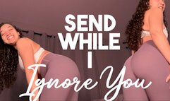 Send While I Ignore You