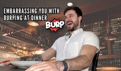 Embarrassing you with burping at dinner