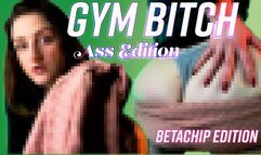 Gym Bitch for ASS (BETACHIP EDITION)