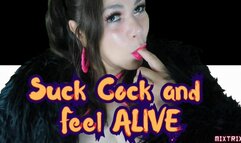 Suck Cock and Feel ALIVE