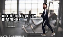 YOU GIVE YOUR LIFE TO FUCK THIS GYM HUNK