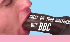 Cheat On Your Girlfriend With BBC