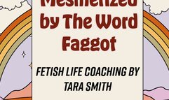 Mesmerized By The Word Faggot by Tara Smith Fetish Femdom Life Coaching Erotic Audio Cuckold Erotica