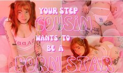 your step-cousin wants to be a porn star