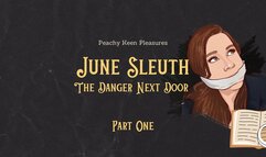 June Sleuth #1: The Danger Next Door (Part One)