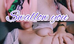 SWALLOW YOU TURNED ME ON