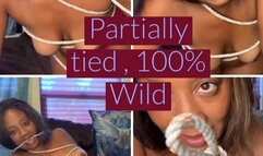 Bondage: Partially tied but 100 percent wild