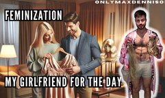 Feminization - my girlfriend for the day