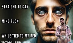 Straight to gay Mind fuck while tied to my bed