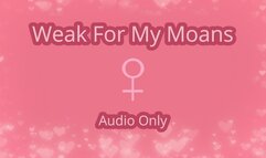 Weak For My Moans - Audio Only MP4