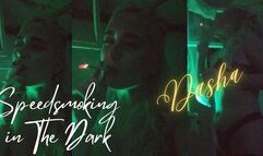 Dasha: Speedsmoking in The Dark