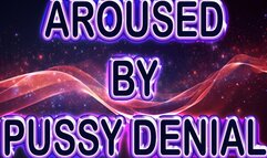 AROUSED BY PUSSY DENIAL