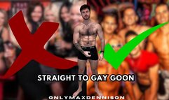 Straight to gay goon