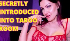 SECRETLY INTRODUCED INTO TABOO ROOM