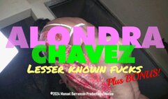 ALONDRA CHAVEZ, lesser known fucks, plus PHOTO BONUS!