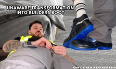 Unaware transformation into builders boot