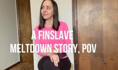 A Finslave Meltdown Story, POV