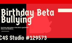 Birthday Beta Bullying