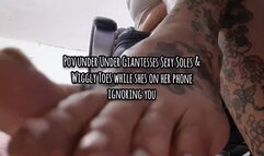 HD Pov under Under Giantesses Sexy Soles & Wiggly Toes while shes on her phone ignoring you