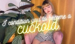 I condition you to become a cuckold