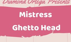 Mistress Ghetto Head