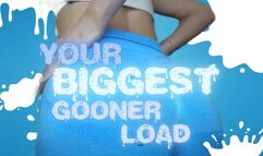 Your Biggest Gooner Load