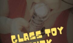 New Glass Dildo Fuck 1080p