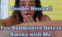 Gender Neutral POV Submissive Gets to Smoke With Me 1080