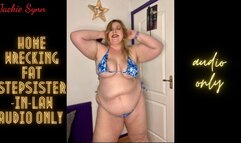 Home Wrecking Fat Step-Sister-in-Law AUDIO ONLY