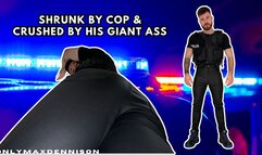 SHRUNK BY COP & CRUSHED BY HIS GIANT ASS