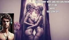 Mp3 Version for Straight Males Your horny wife and her girlfriend get it on while you jerk off