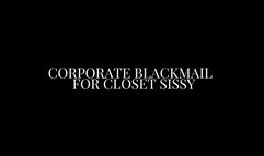 Corporate Blackmail for Closet Sissy POV