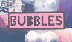 BUBBLES part 1