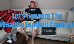 Lets Ransom The Wealthy Football Captain! Starring Happy Heartfella