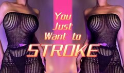 You just want to stroke