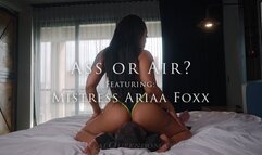 Ass or Air? - Featuring Mistress Ariaa Foxx - 4k