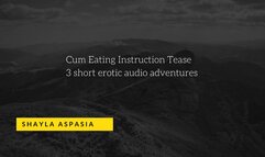 Cum Eating Instructions Short 3 Part Tease by Shayla Aspasia