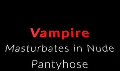 Vampire Evangeline in Pantyhose masturbates
