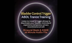 Bladder Control Trigger ABDL Diaper Trance Training - Listen to Install a Trigger Phrase to Experience Urinary Incontinence